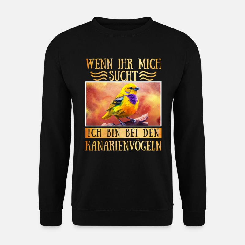 Vogel Liebe Ich bin bei den Kanarienvögeln - Unisex Pullover - Schwarz