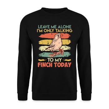 Leave me alone Only talking to my Finch today - Unisex Sweatshirt - black - Front - Alina (178cm) & Michal (187cm)