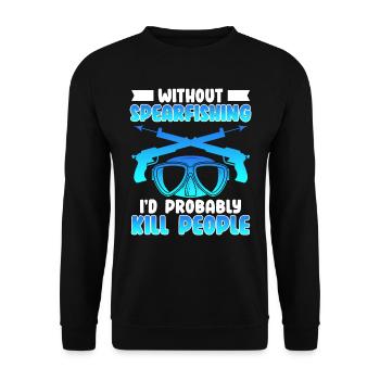 Spearfishing Without Spearfishing I ́d kill people - Unisex Sweatshirt - black - Front - Alina (178cm) & Michal (187cm)