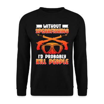 Spearfishing Without Spearfishing I ́d kill people - Unisex Sweatshirt - black - Front - Alina (178cm) & Michal (187cm)