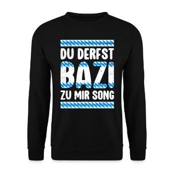 Bayern Derfst Bazi zu mir Song Bayerisches Shirt - Unisex Pullover - Schwarz - Vorne - Alina (178cm) & Michal (187cm)