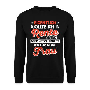 Rentner Eigentlich wollte ich in Rente Gehen - Unisex Pullover - Schwarz - Vorne - Alina (178cm) & Michal (187cm)
