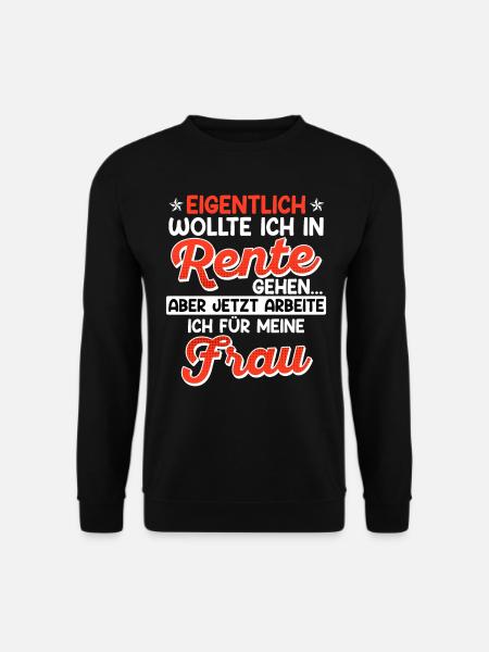 Rentner Eigentlich wollte ich in Rente Gehen - Unisex Pullover - Schwarz