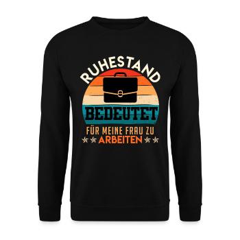 Ruhestand bedeutet Für Meine Frau zu Arbeiten - Unisex Pullover - Schwarz - Vorne - Alina (178cm) & Michal (187cm)