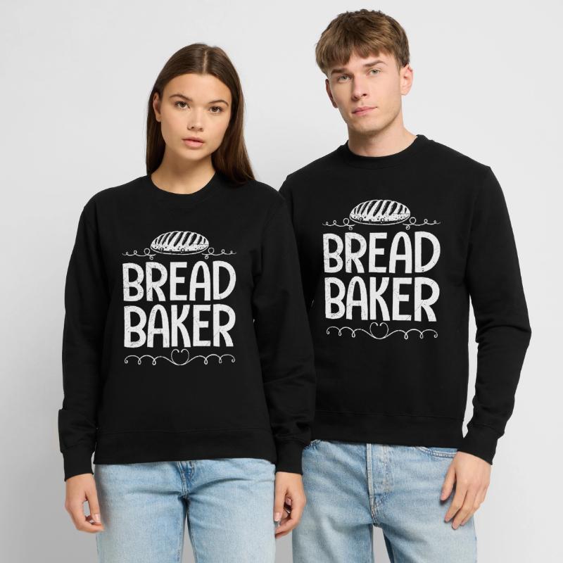 Baker BREAD BAKER Baking Fans Bread Dough Bakery Unisex Sweatshirt