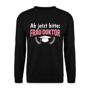 Dissertation Ab Jetzt Bitte: Frau Doktor Abschluss - Unisex Pullover - Schwarz - Vorne - Alina (178cm) & Michal (187cm)