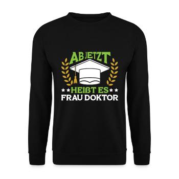 Dissertation Ab Jetzt heißt es Frau Doktor - Unisex Pullover - Schwarz - Vorne - Alina (178cm) & Michal (187cm)