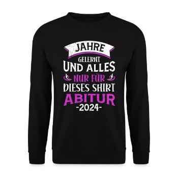 Abiturientin Jahre Gelernt Nur für dieses Shirt - Unisex Pullover - Schwarz - Vorne - Alina (178cm) & Michal (187cm)