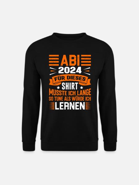 ABI 2024 ABITUR Für dieses Shirt Abi Abschluss - Unisex Pullover - Schwarz