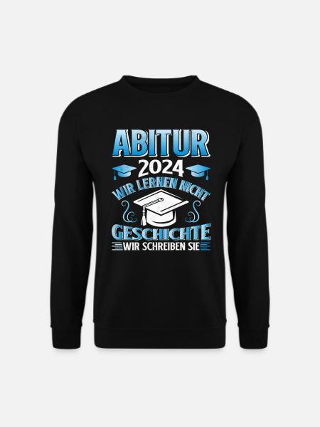 Abitur 2024 Wir Lernen nicht Geschichte Schreiben - Unisex Pullover - Schwarz
