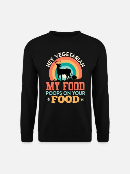 Anti Vegan MY FOOD POOPS ON YOUR FOOD Fleisch Fan - Unisex Pullover - Schwarz
