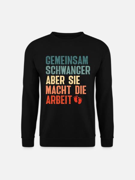 Bald Papa GEMEINSAM SCHWANGER ABER SIE MACHT DIE - Unisex Pullover - Schwarz