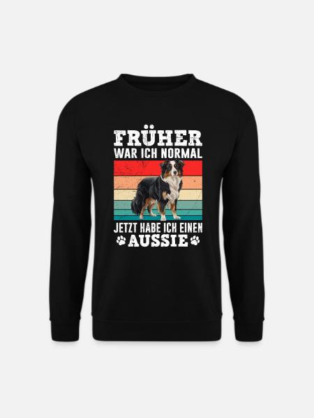Aussie FRÜHER WAR ICH NORMAL HABE JETZT EINEN - Unisex Pullover - Schwarz