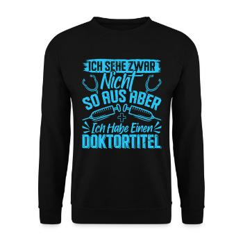 Doktortitel SEHE ZWAR NICHT SO AUS ABER HABE - Unisex Pullover - Schwarz - Vorne - Alina (178cm) & Michal (187cm)