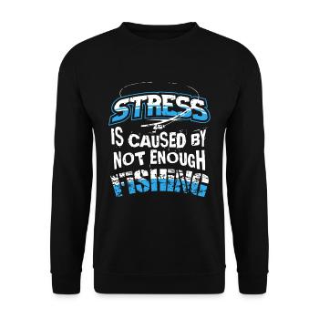 Stress is caused by not enough Fishing - Unisex Sweatshirt - black - Front - Alina (178cm) & Michal (187cm)