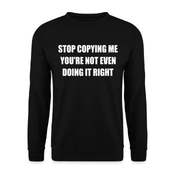 stop copying me you're not even doing it right - Sweat-shirt Unisexe - noir - Devant - Alina (178cm) & Michal (187cm)