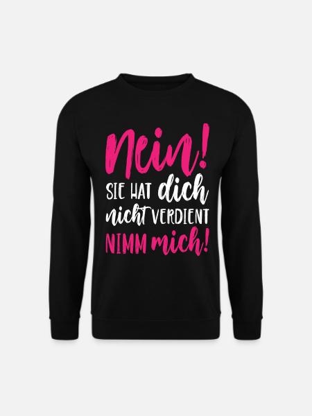 Nein Sie hat dich nicht verdient Nimm mich - Unisex Pullover - Schwarz