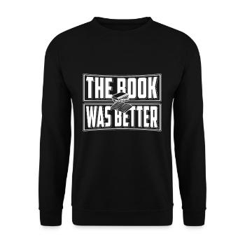The Book Was Better T-Shirt Geschenk Bücher Lesen - Unisex Pullover - Schwarz - Vorne - Alina (178cm) & Michal (187cm)
