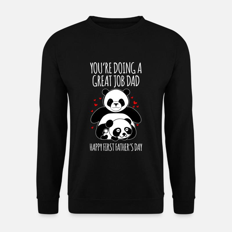 You're doing a great job dad happy first fathers - Unisex Sweatshirt - black
