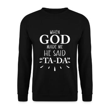 When God Made Me He Said TA DA - Unisex Pullover - Schwarz - Vorne - Alina (178cm) & Michal (187cm)