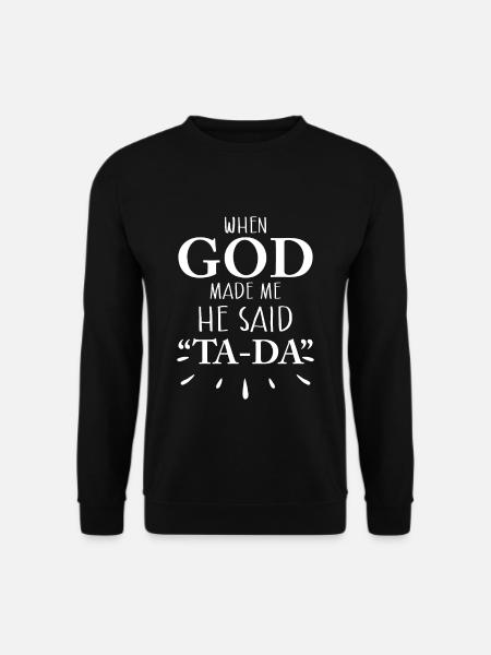 When God Made Me He Said TA DA - Unisex Pullover - Schwarz