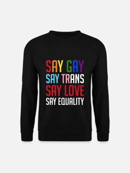 Säg att gay säger trans säg kärlek säg jämlikhet - Unisextröja - svart