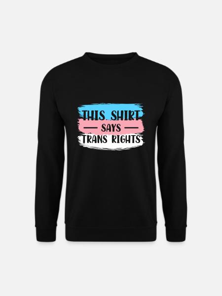 This Shirt Says Trans Rights Transsexuell Geschenk - Unisex Pullover - Schwarz