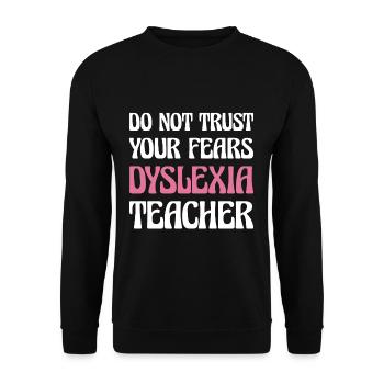 Ne faites pas confiance à vos peurs Dyslexie Professeur Shirt - Sweat-shirt Unisexe - noir - Devant - Alina (178cm) & Michal (187cm)