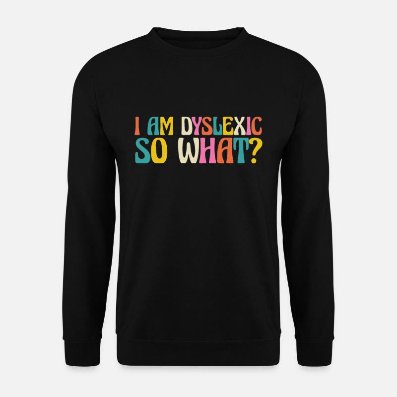Iam Dyslexic So What ? - Unisex Sweatshirt - black