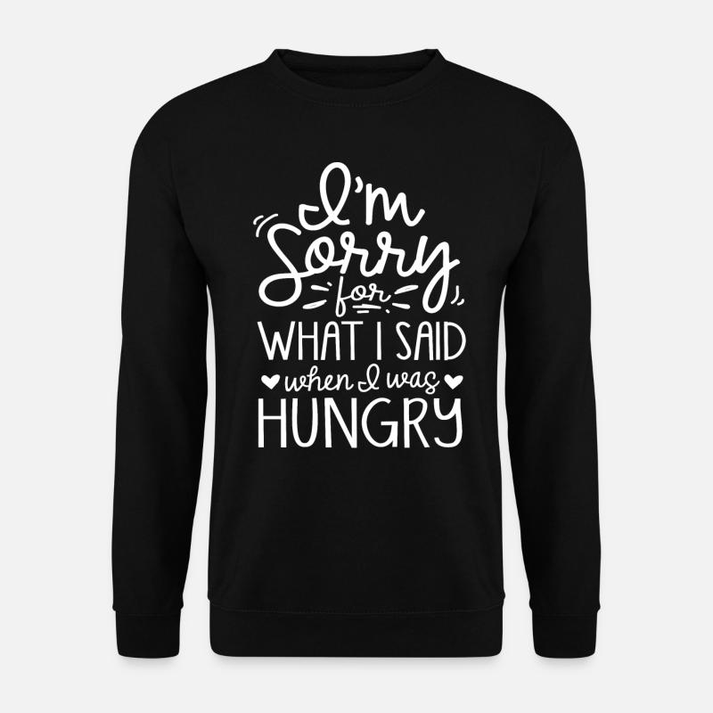 Désolé ce que j’ai dit quand j’avais faim - Sweat-shirt Unisexe - noir