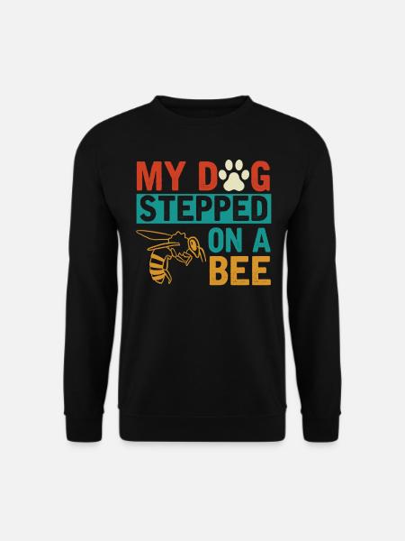 My dog stepped on a bee - Unisex Sweatshirt - black