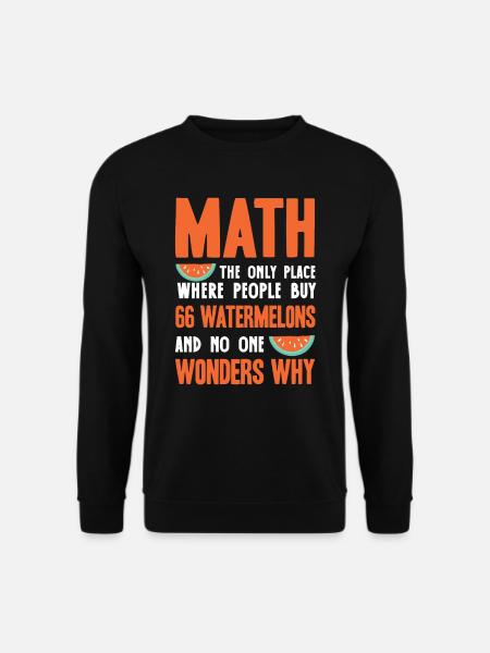 Mathematics, Mathematics Funny Quote - Unisex Sweatshirt - black