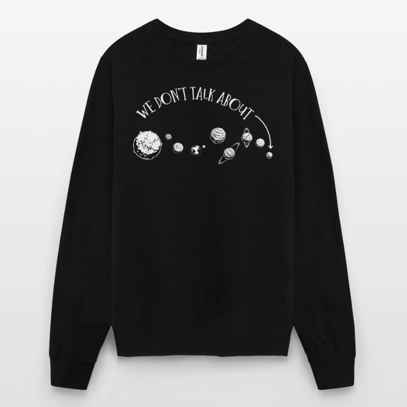 We're not talking about Pluto, planets, Pluto Unisex Sweatshirt