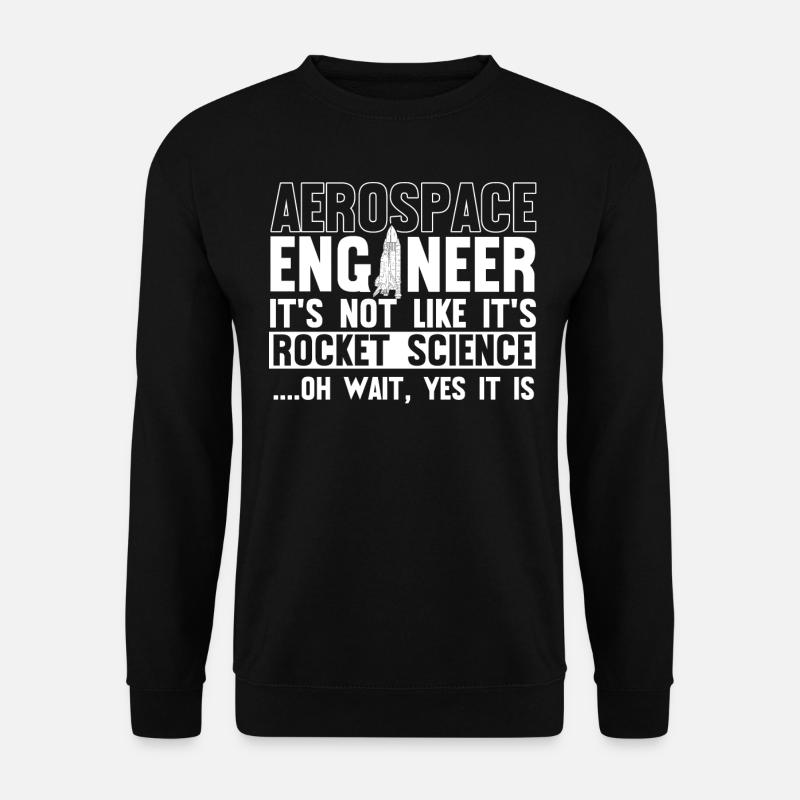 Aerospace Engineer, Rocket Science - Unisex Sweatshirt - black