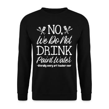 We don't drink color water, art teachers - Unisex Sweatshirt - black - Front - Alina (178cm) & Michal (187cm)