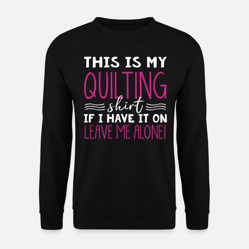 Quilten, Stricken, Nähen, Quilter - Unisex Pullover - Schwarz