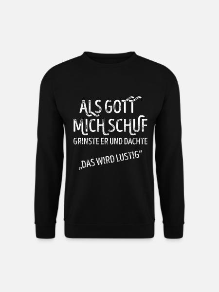 Als Gott mich schuf grinste er und dachte lustig - Unisex Pullover - Schwarz