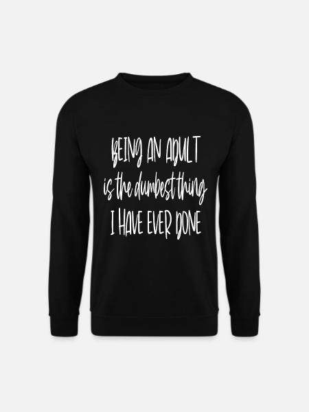 Being An Adult - Unisex Sweatshirt - black