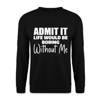 Admit It Life Would Be Borimg Without Me - Unisex Sweatshirt - black - Front - Alina (178cm) & Michal (187cm)