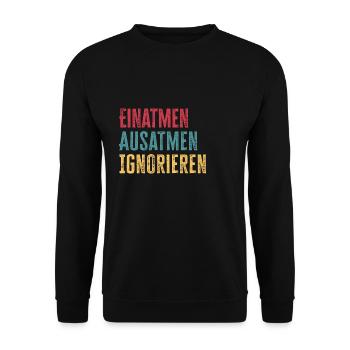 Ignorieren Einatmen Ausatmen lustiger Spruch - Unisex Pullover - Schwarz - Vorne - Alina (178cm) & Michal (187cm)