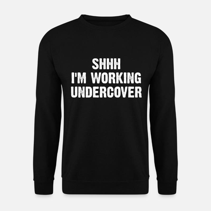 Shhh I'm Working Undercover - Unisex Pullover - Schwarz