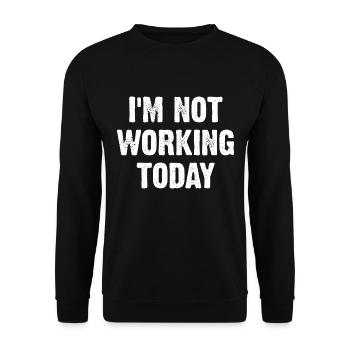 I'm Not Working Today - Unisex Pullover - Schwarz - Vorne - Alina (178cm) & Michal (187cm)
