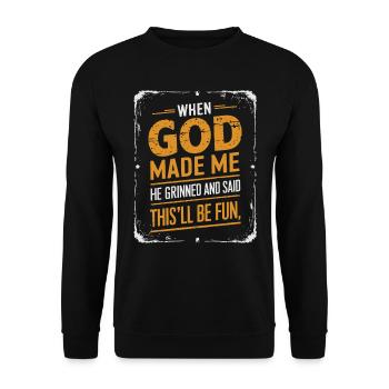 When God Made Me He Grinned and Said funny Sarcast - Sweat-shirt Unisexe - noir - Devant - Alina (178cm) & Michal (187cm)