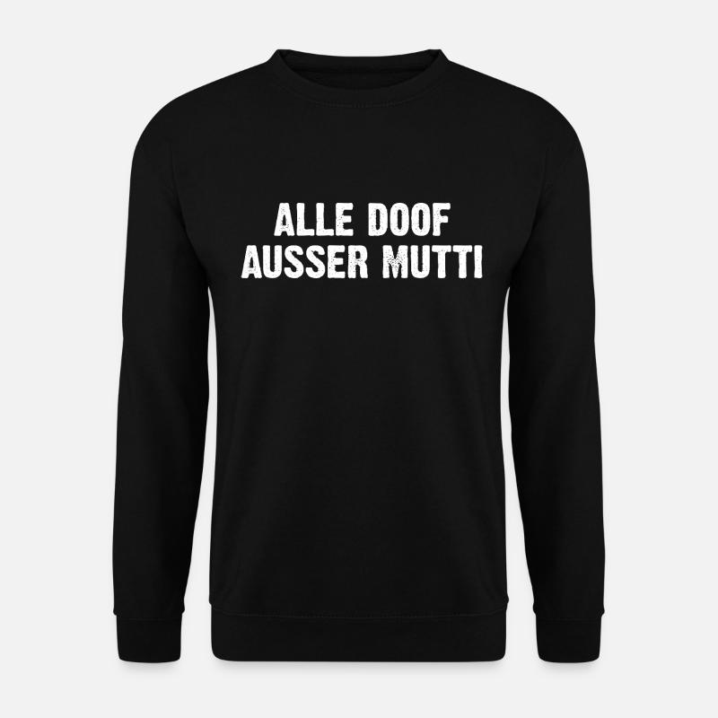 Alle Doof Ausser Mutti - Unisex Pullover - Schwarz