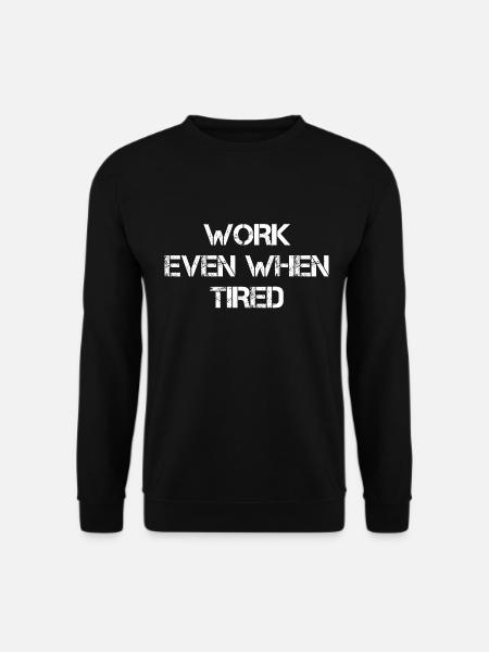 Work Even When Tired - Unisex Pullover - Schwarz