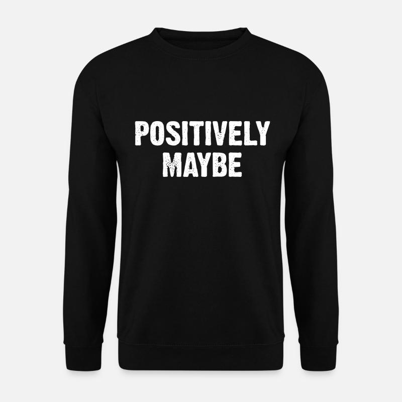 Positively Maybe - Unisex Sweatshirt - black