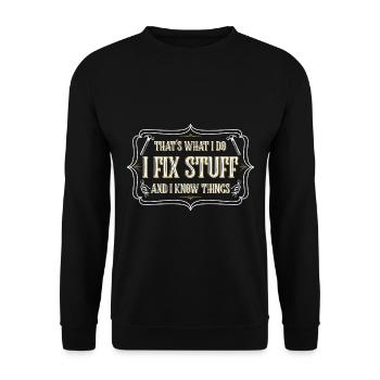 thats what i do i fix stuff and i know things - Unisex Pullover - Schwarz - Vorne - Alina (178cm) & Michal (187cm)