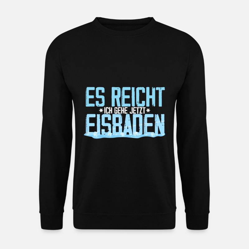 Eisbaden - Es reicht - ich geh jetzt Eisbaden Gesc - Unisex Pullover - Schwarz