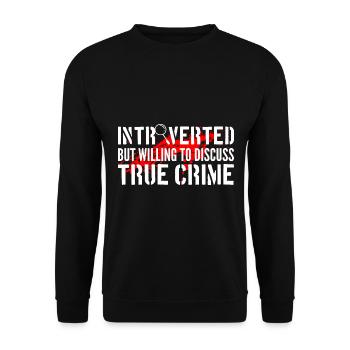Introverted But Willing To Discuss True Crime - Unisex Pullover - Schwarz - Vorne - Alina (178cm) & Michal (187cm)