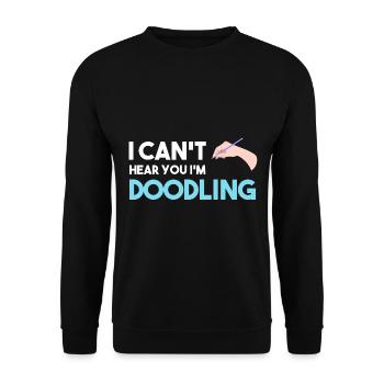 I Can't Hear You I'm Doodling Zeichner - Unisex Pullover - Schwarz - Vorne - Alina (178cm) & Michal (187cm)